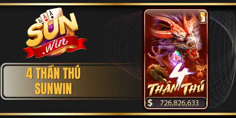 4 Thần Thú Sunwin - Luật Chơi Và Bảng Trả Thưởng Khủng