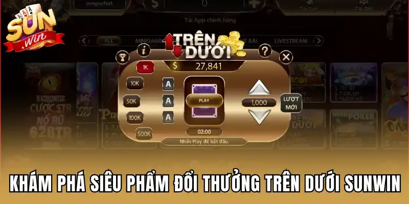 Khám phá siêu phẩm đổi thưởng trên dưới Sunwin