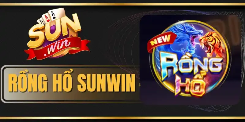 Rồng Hổ Sunwin - Game Giải Trí Đổi Thưởng Nhanh Và An Toàn