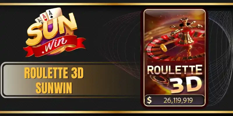Roulette 3D Sunwin - Game Giải Trí Cực Hot Với 5+ Cửa Cược