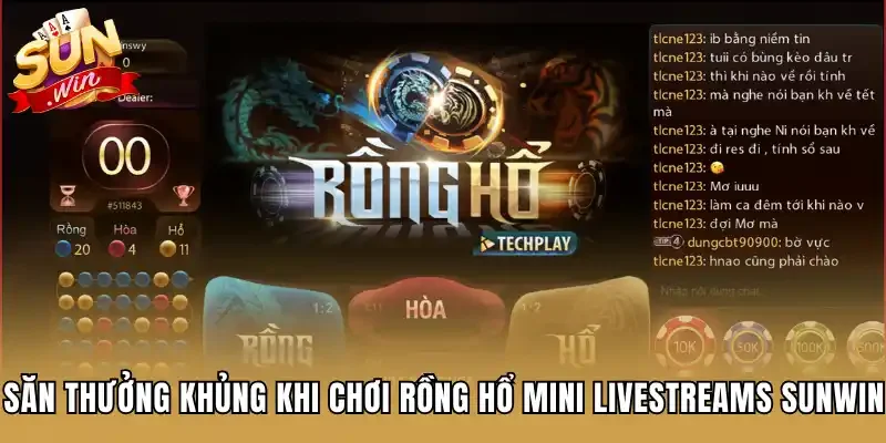 Săn thưởng khủng khi chơi rồng hổ mini livestreams Sunwin