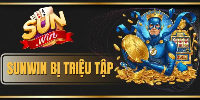 Sunwin Bị Triệu Tập - Giải Đáp Tin Đồn Sai Sự Thật Chi Tiết