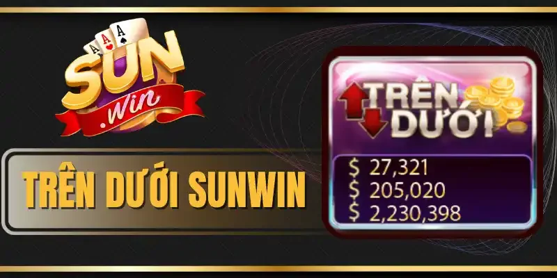 Trên Dưới Sunwin - Game Giải Trí Dễ Săn Thưởng Nhanh Chóng