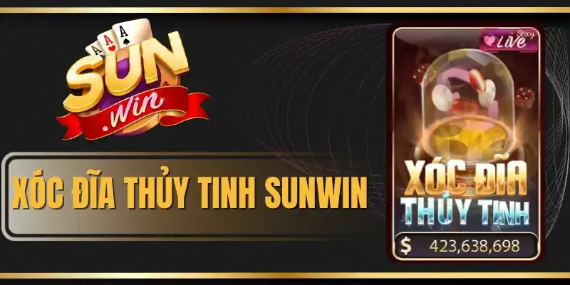 Xóc Đĩa Thủy Tinh Sunwin - Game Giải Trí Hot, Thưởng Hấp Dẫn